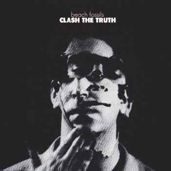 Beach Fossils - Clash The Truth (2013) 