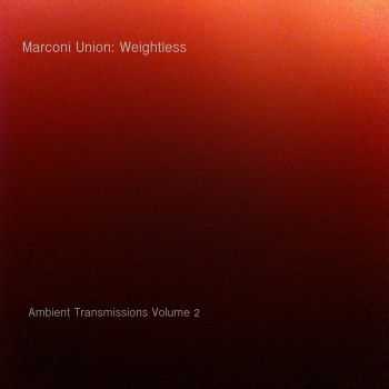 Marconi Union - Weightless (Ambient Transmission Volume 2) (2012)