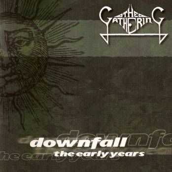 The Gathering - Downfall – The Early Years (2001) The Gathering - Downfall – The Early Years (2001)