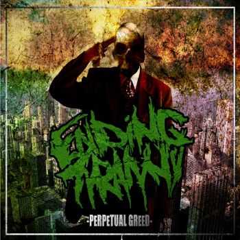 Ending Tyranny - Perpetual Greed (2013)