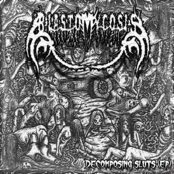 Blastomycosis - Decomposing Sluts [EP] (2012)