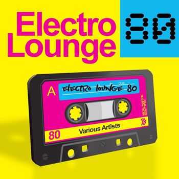 VA - Electro Lounge 80 (Chilled Out Electronic Remixes Of 40 Selected Hits From The 80s) (2013)