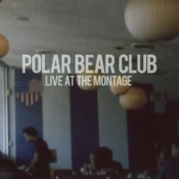 Polar Bear Club  - Live At The Montage (2012)