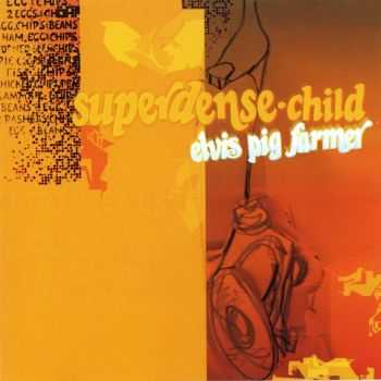 Superdense Child - Elvis Pig Farmer (2001)