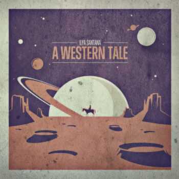 Ilya Santana - A Western Tale (2012)