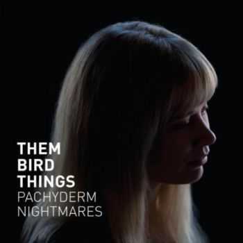 Them Bird Things - Pachyderm Nightmares (2013)