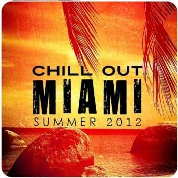 VA - Chill Out Miami Summer 2012 (2012)