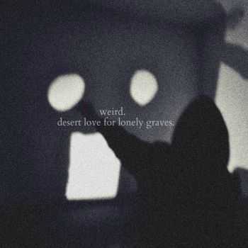 Weird. - Desert Love For Lonely Graves (2013)