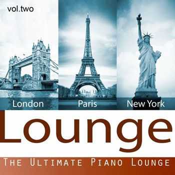 London Paris New York Lounge - The Ultimate Piano Lounge, Vol. 2 (2013)