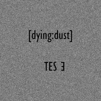 [dying:dust] - TES 3 (2013)