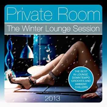 VA - Private Room, the Winter Lounge Session 2013 (The Best in Lounge, Downtempo Grooves and Ambient Chillers) (2013)