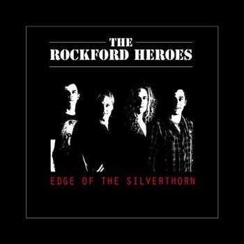 The Rockford Heroes - Edge Of The Silverthorn (2013) The Rockford Heroes - Edge Of The Silverthorn (2013)