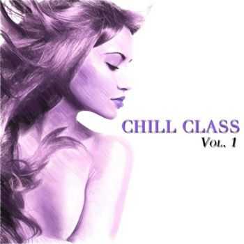 VA - Chill Class, Vol. 1 (A Fine Selection of Chill) (2013)