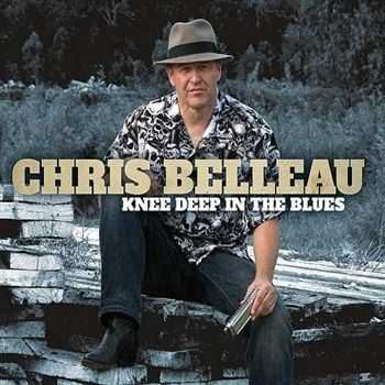 Chris Belleau - Knee Deep In The Blues (2013)