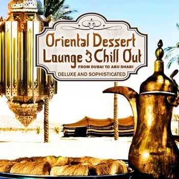 VA - Oriental Dessert Lounge & Chill Out Vol 1 (From Dubai To Abu Dhabi - Deluxe & Sophisticated) (2013)