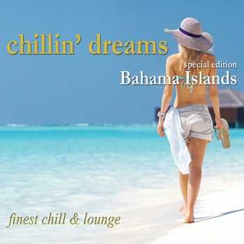 VA - Chillin Dreams Bahama Islands (Finest Chill & Lounge) (2013)