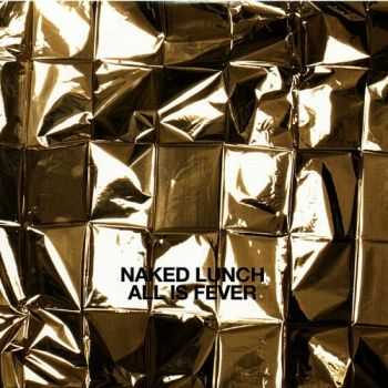 Naked Lunch - All Is Fever (2013)