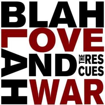 The Rescues - Blah Blah Love and War (2013) Lossless