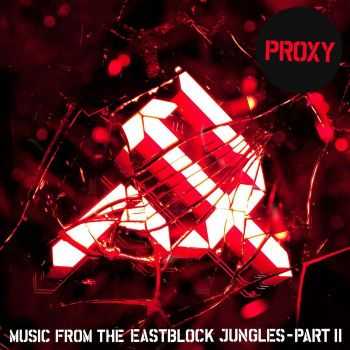 Proxy - Music From The Eastblock Jungles, Part 2 (2013)