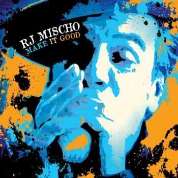 R.J. Mischo - Make It Good (2012)