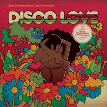 VA - Disco Love 3 Even More Rare Disco & Soul Uncovered (compiled by Al Kent) (2013)