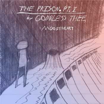 Godbless Thee, Mooseheart  The Prison, Pt. I (2012)