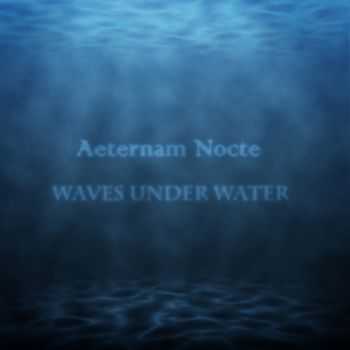 Aeternam Nocte  - Waves Under Water (2013)