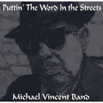 Michael Vincent Band - Puttin' The Word In The Streets (2013)