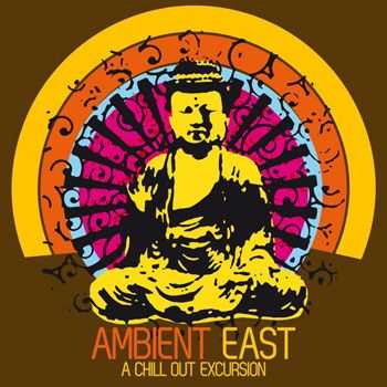 VA - Ambient East - A Chill Out Excursion (2013)