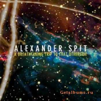 Alexander Spit - A Breathtaking Trip To That Otherside (2013) Alexander Spit - A Breathtaking Trip To That Otherside (2013)