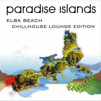 VA - Paradise Islands (Elba Beach Chillhouse Lounge Edition) (2013)