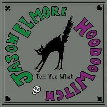 Jason Elmore Hoodoo Witch - Tell You What (2013)