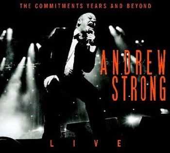 Andrew Strong - The Commitments Years And Beyond Live (2013)