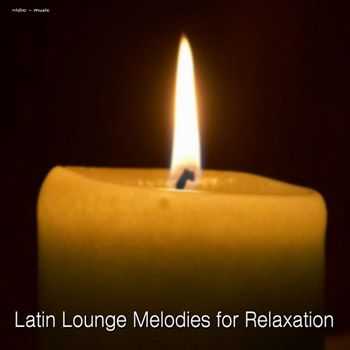 VA -  Latin Lounge Melodies For Relaxation (2013)