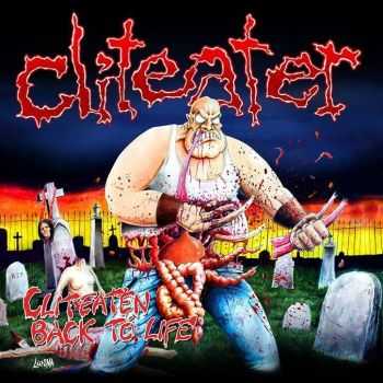 Cliteater - Cliteaten Back To Life (2013)