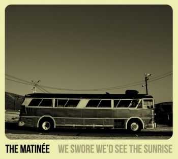 The Matinee - We Swore We'd See the Sunrise (2013)