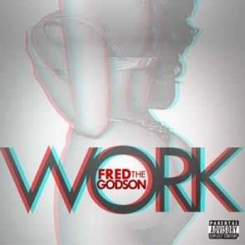 Fred The Godson - Work (2013)