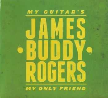 James 'Buddy' Rogers - My Guitar's My Only Friend 2012