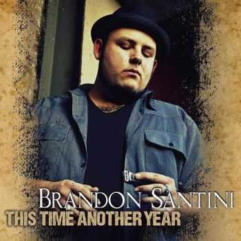 Brandon Santini - This Time Another Year (2013)  