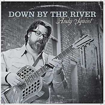 Andy Squint - Down By The River (2011)  