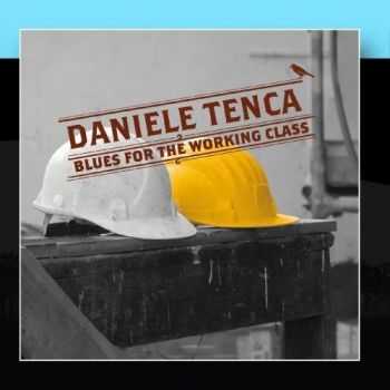 Daniele Tenca - Blues For The Working Class 2011