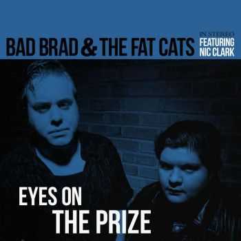 Bad Brad & The Fat Cats - Eyes On The Prize (2013)