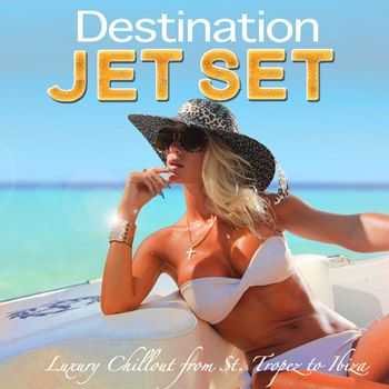 VA - Destination Jet Set (The Very Best of V.I.P. Lounge Luxury Chillout from St. Tropez to Ibiza) (2013)