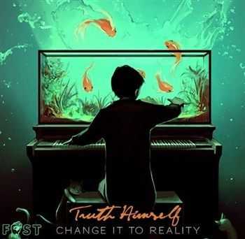 Truth Himself - Change It To Reality (2013) Truth Himself - Change It To Reality (2013)