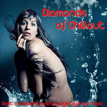 VA - Diamonds of Chillout (Best of Ambient and Lounge Cafe Bar Music) (2013)