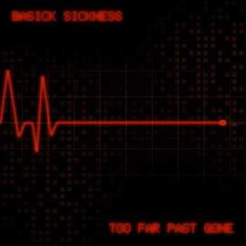 Basick Sickness - Too Far Past Gone [Ep] (2013)