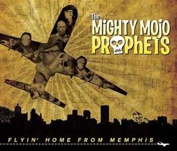 The Mighty Mojo Prophets - Flyin' Home From Memphis (2013)