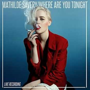 Mathilde Savery - Where Are You Tonight (2013)