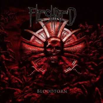 Fleshred - Bloodtorn (2011) [HQ]