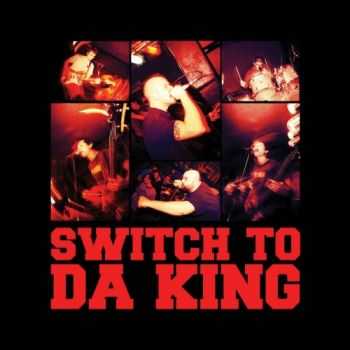 Switch To Da King - Switch To Da King (2009)